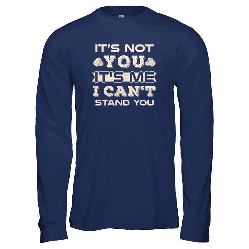 It's Not You It's Me I Can't Stand You Shirt & Tank Top - Teecentury.com