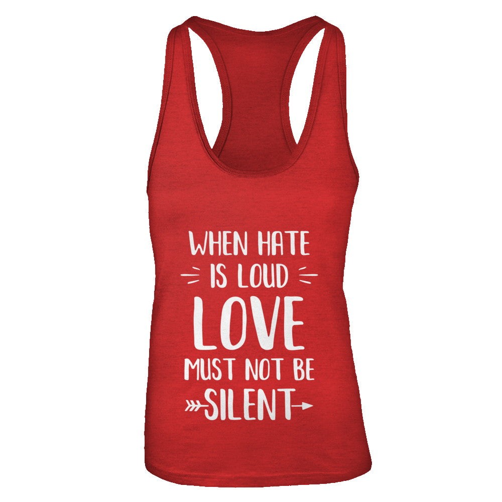 When Hate Is Loud Love Must Not Be Silent T-Shirt & Tank Top | Teecentury.com