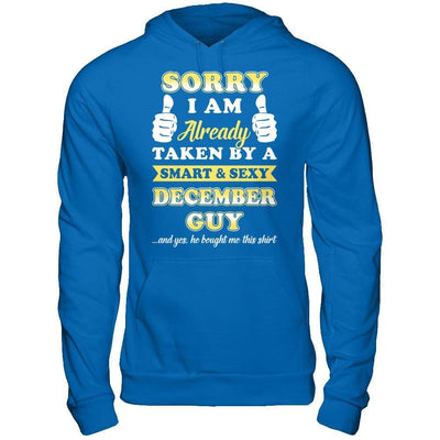 Sorry I Am Already Taken By Smart Sexy December Guy T-Shirt & Hoodie | Teecentury.com