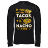 If You Don't Like Tacos I'm Nacho Type T-Shirt & Hoodie | Teecentury.com