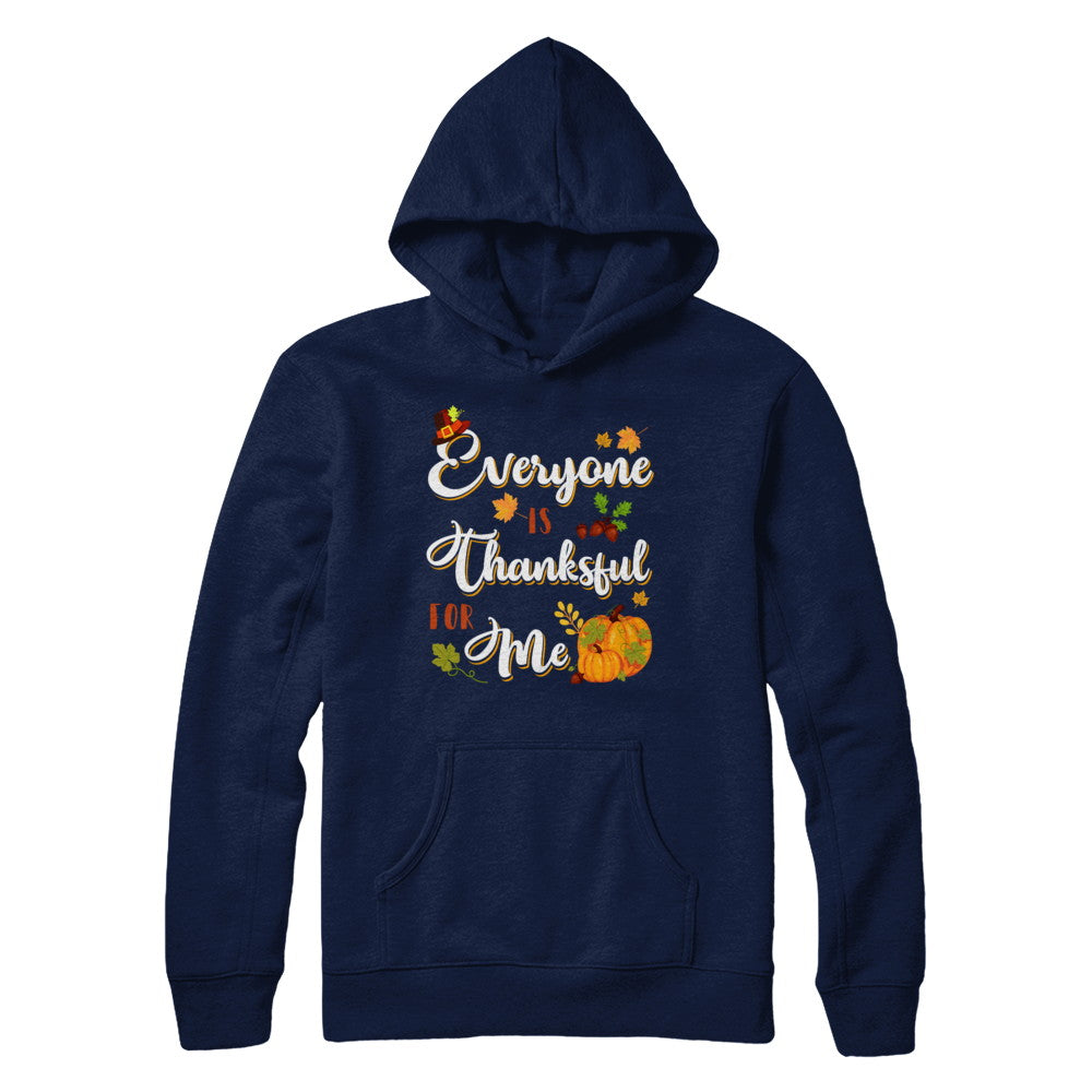 Everyone Is Thankful For Me Thanksgiving Day T-Shirt & Sweatshirt | Teecentury.com
