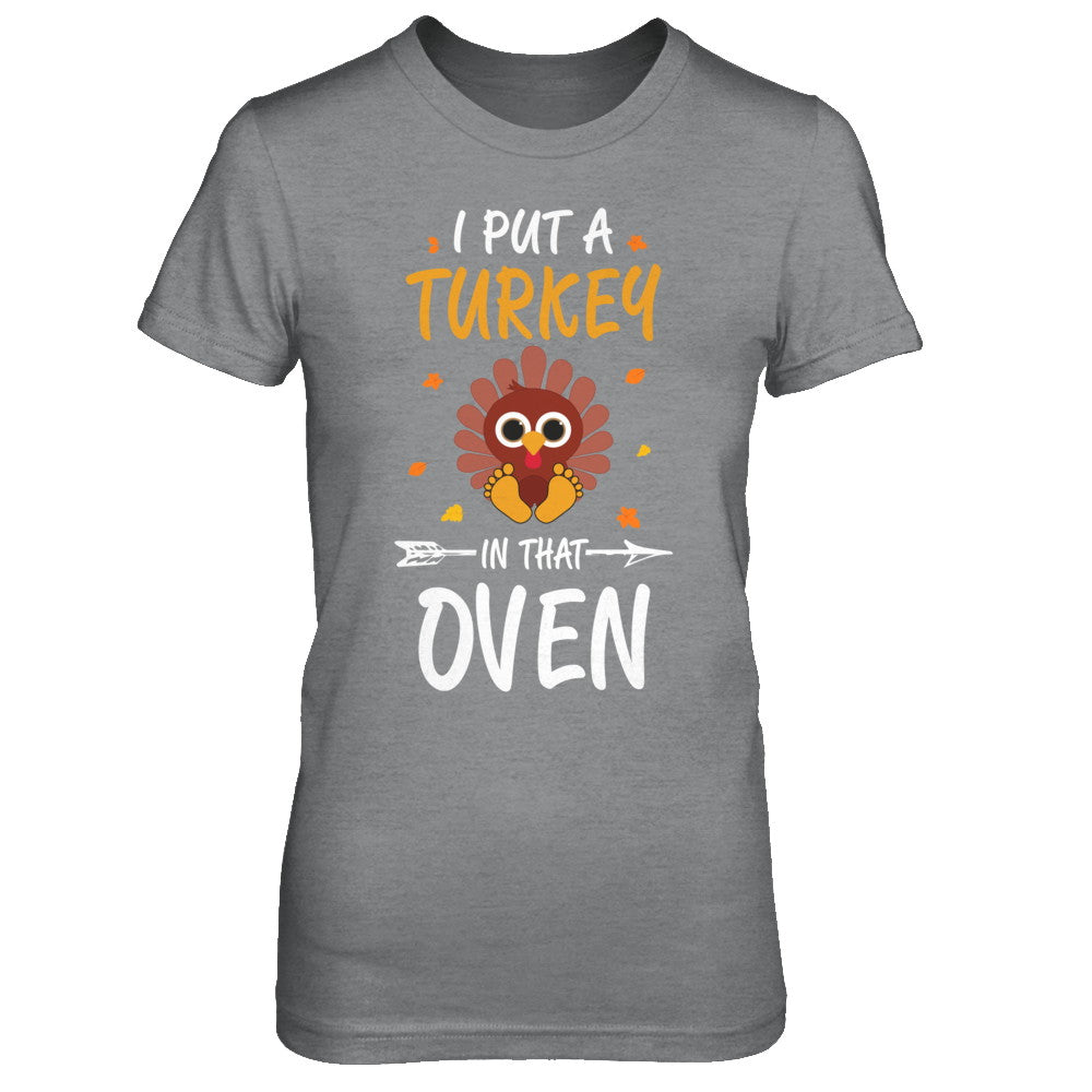 I Put A Turkey In That Oven Thanksgiving T-Shirt & Sweatshirt | Teecentury.com