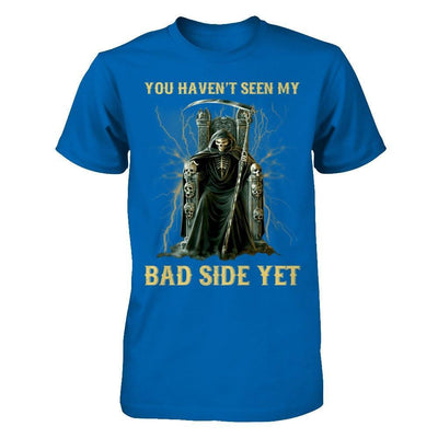 You Haven't Seen My Bad Side Yet T-Shirt & Hoodie | Teecentury.com
