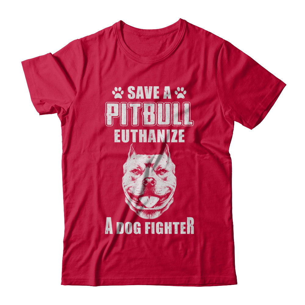 Save A Pit Bull Euthanize A Dog Fighter Rescue Dog T-Shirt & Hoodie | Teecentury.com