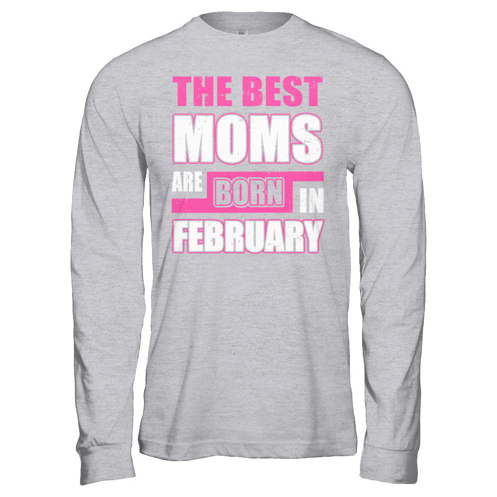 The Best Moms Are Born In February T-Shirt & Hoodie | Teecentury.com