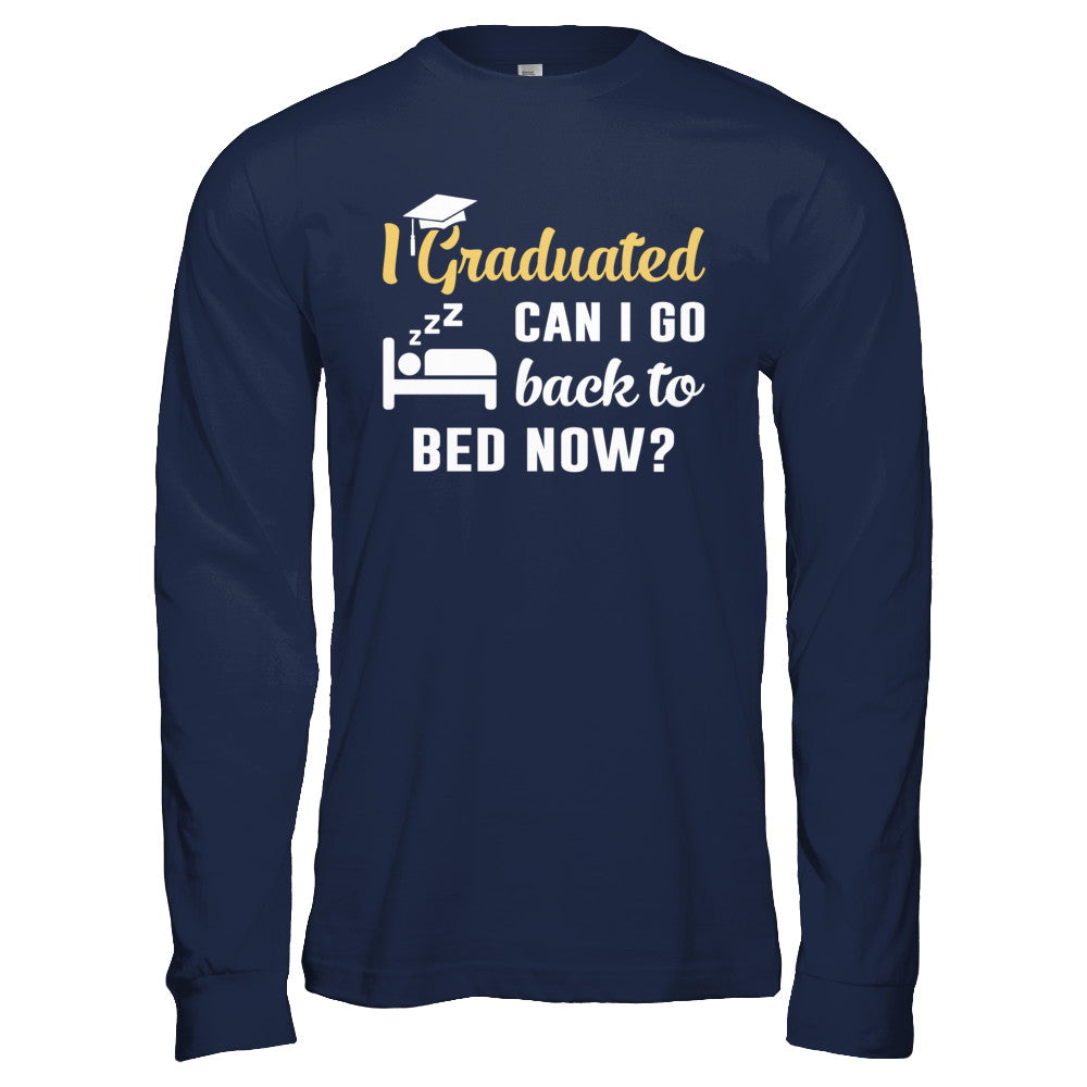 I Graduated Can I Go Back To Bed Now Graduation T-Shirt & Hoodie | Teecentury.com