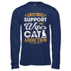 I Work To Support My Wife's Cat Addiction T-Shirt & Hoodie | Teecentury.com