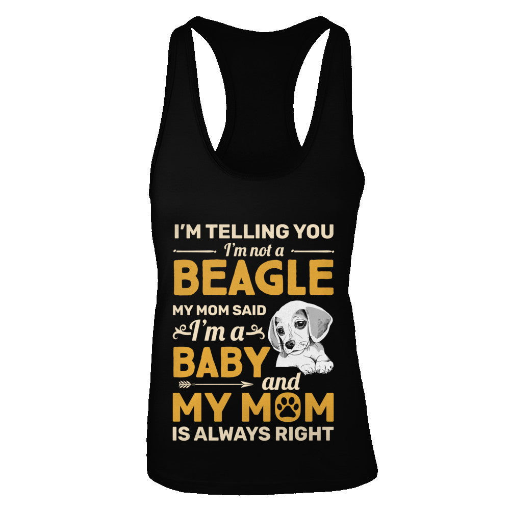 Beagle I'm Telling You I'm Not A Beagle My Mom Said T-Shirt & Tank Top | Teecentury.com