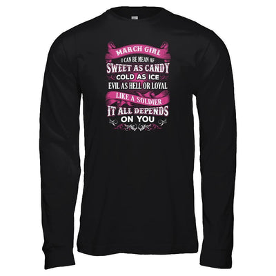 March Girl I Can Be Mean Af Sweet Candy Ice Hell Soldier Depends On You T-Shirt & Tank Top | Teecentury.com