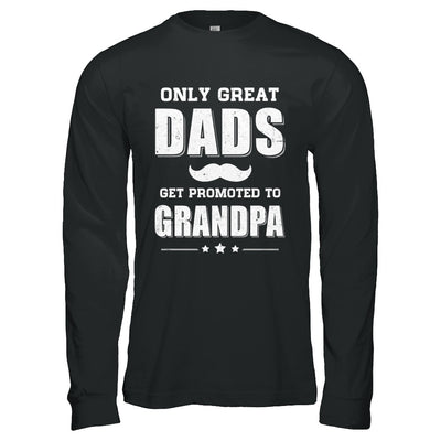 Only Great Dads Get Promoted To Grandpa Fathers Day T-Shirt & Hoodie | Teecentury.com