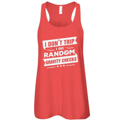 I Don't Trip I Do Random Gravity Checks T-Shirt & Tank Top | Teecentury.com