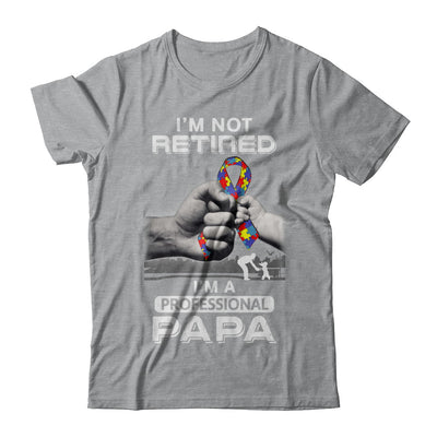 I'm Not Retired I'm A Professional Papa Autism T-Shirt & Hoodie | Teecentury.com