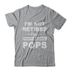 I'm Not Retired A Professional Pops Father Day Gift T-Shirt & Hoodie | Teecentury.com