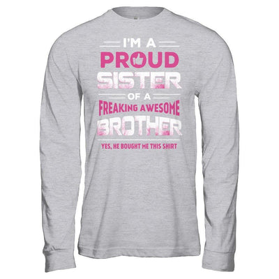 I Am A Proud Sister Of A Freaking Awesome Brother T-Shirt & Hoodie | Teecentury.com