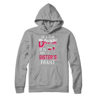 If I'm Drunk It's My Sister's Fault Drinking Wine T-Shirt & Hoodie | Teecentury.com