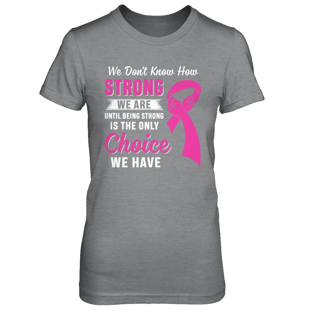 Being Strong Choice Pink Ribbon Breast Cancer T-Shirt & Hoodie | Teecentury.com