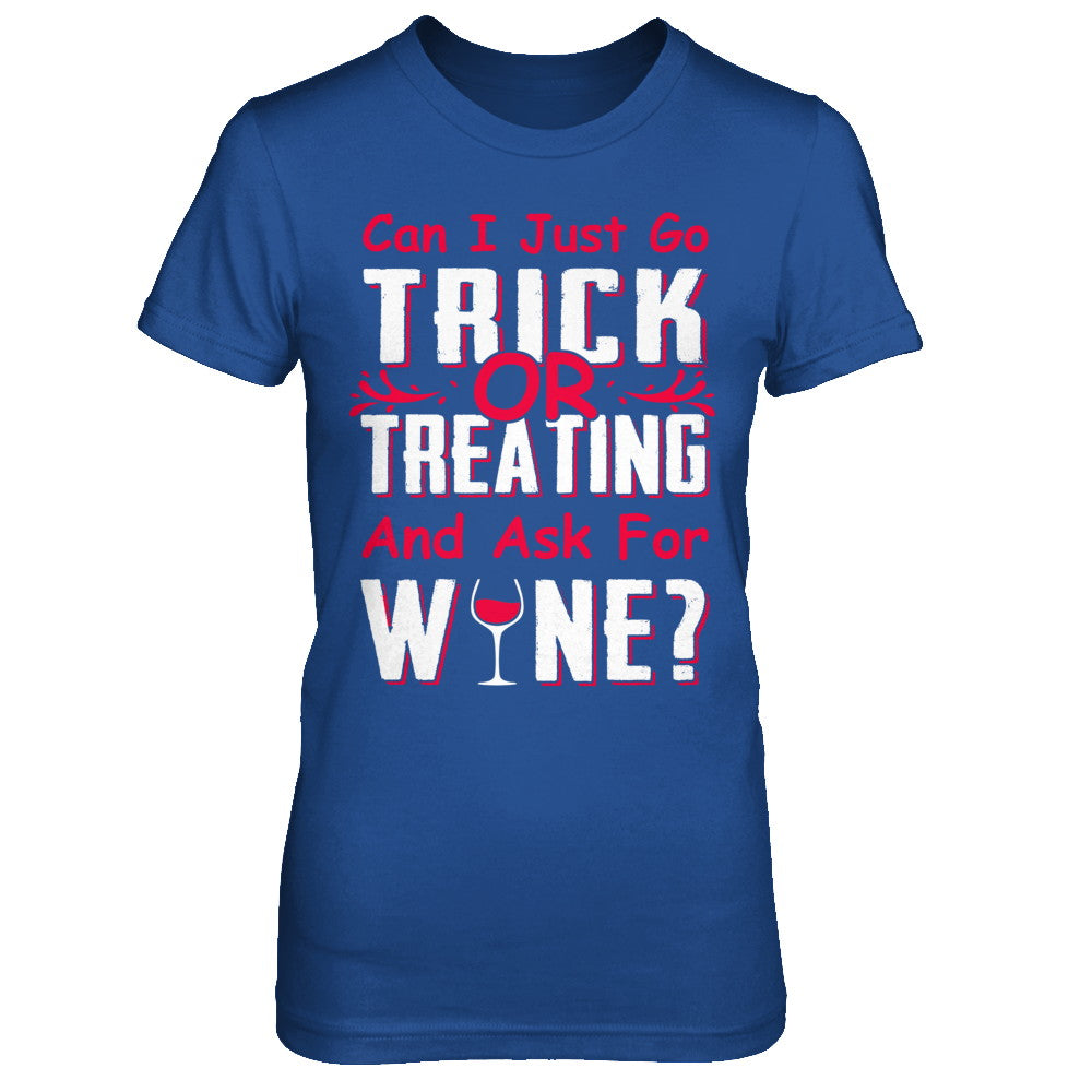 Can I Just Go Trick Or Treating And Ask For Wine T-Shirt & Hoodie | Teecentury.com