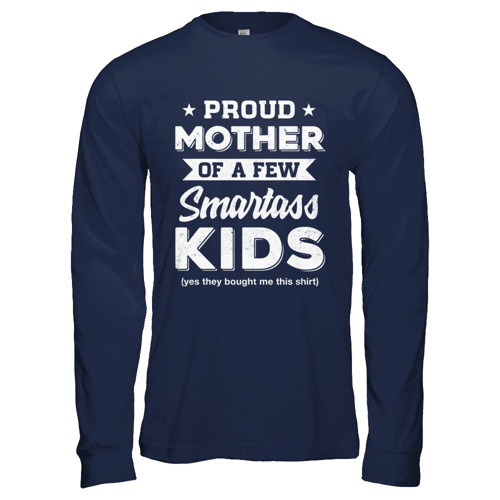Proud Mother Of A Few Smartass Kids Mommy Mothers Day T-Shirt & Hoodie | Teecentury.com