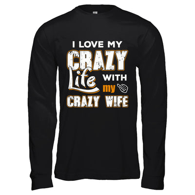 I Love My Crazy Life With My Crazy Wife Husband T-Shirt & Hoodie | Teecentury.com
