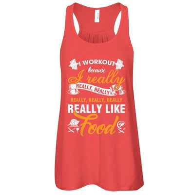 I Workout Because I Really Like Food T-Shirt & Tank Top | Teecentury.com