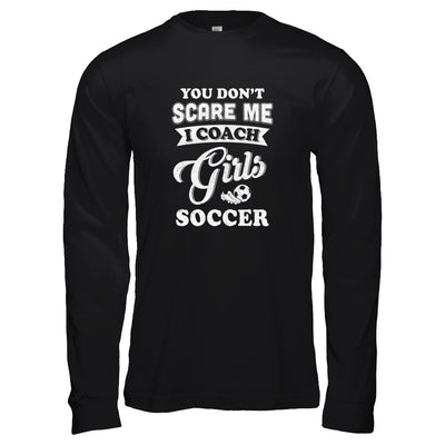 You Don't Scare Me I Coach Girls Soccer T-Shirt & Tank Top | Teecentury.com