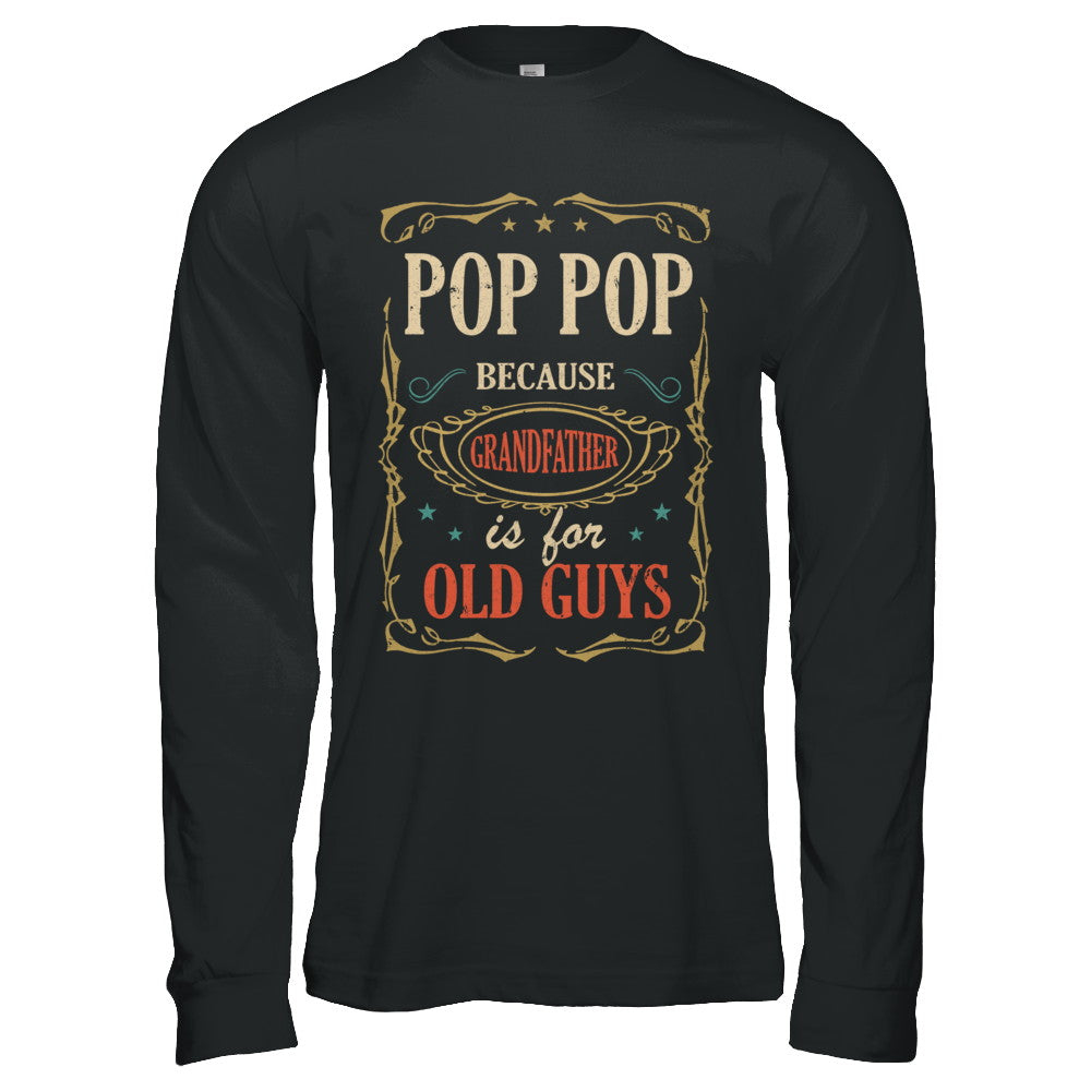 Pop Pop Because Grandfather Is For Old Guys Fathers Day Gift T-Shirt & Hoodie | Teecentury.com