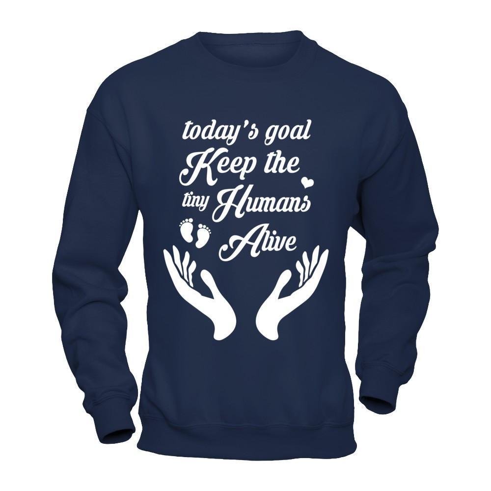 Today's Goal Keep The Tiny Humans Alive T-Shirt & Hoodie | Teecentury.com