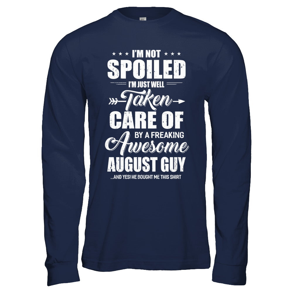 I Am Not Spoiled Just Well Taken Care Of August Guy T-Shirt & Hoodie | Teecentury.com