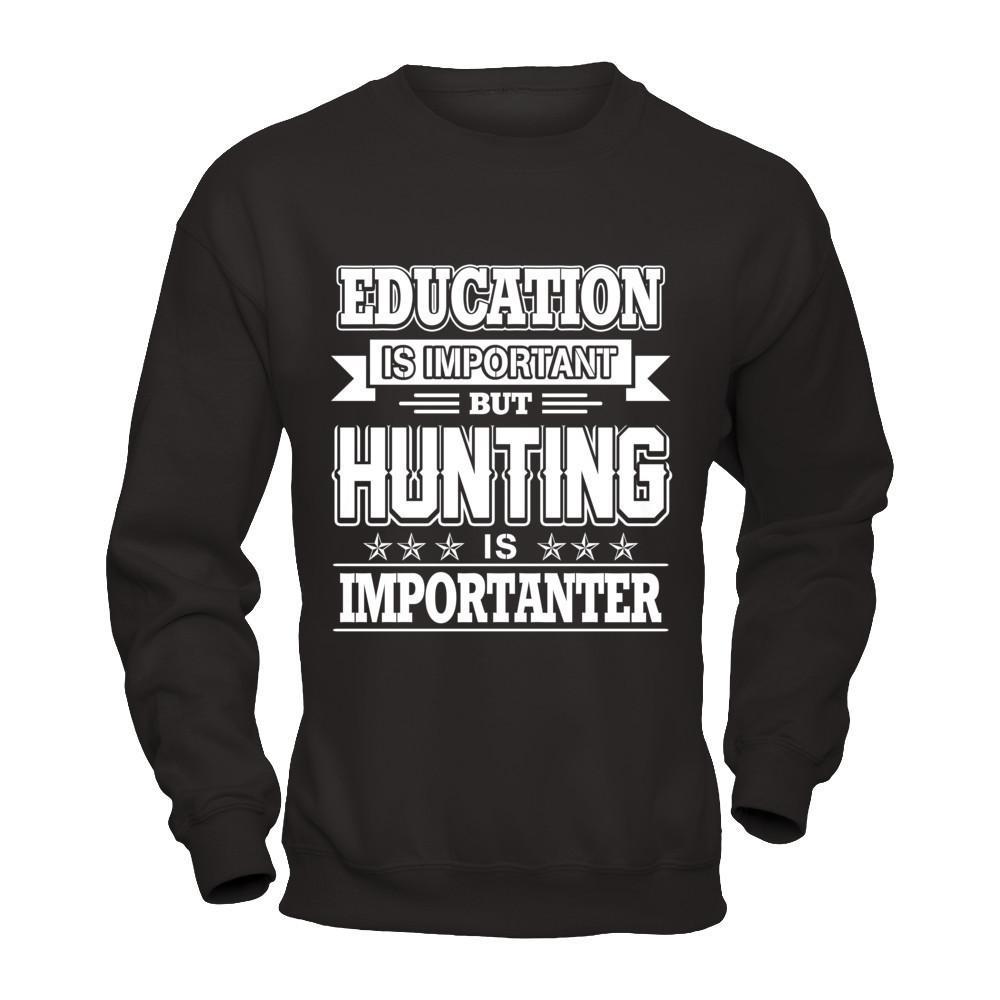 Education Is Important But Hunting Is Importanter T-Shirt & Hoodie | Teecentury.com