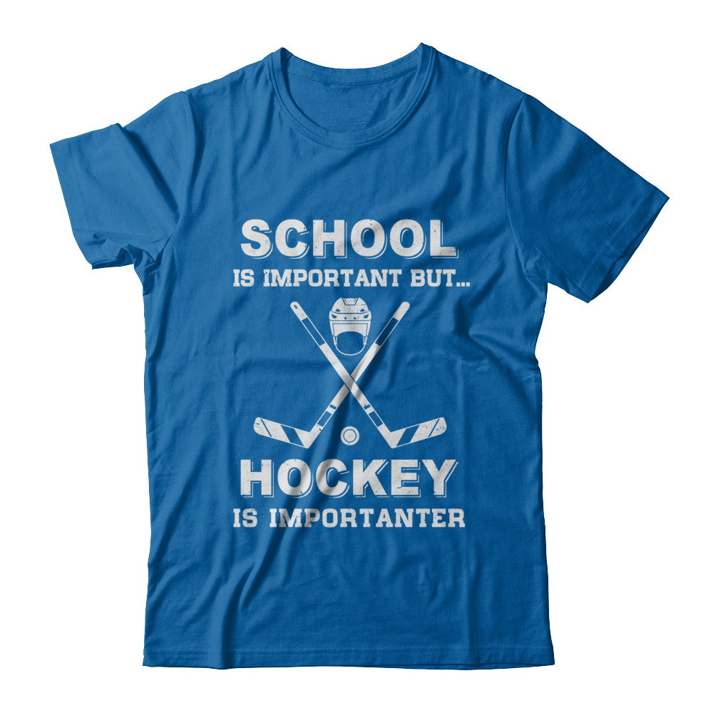 School Important Hockey Is Importanter Gift T-Shirt & Hoodie | Teecentury.com
