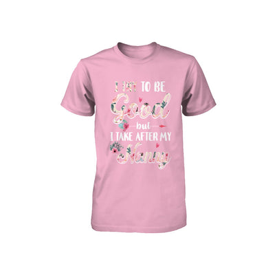 Toddler Kids I Try To Be Good But I Take After My Nanny Youth Youth Shirt | Teecentury.com