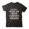 You Don't Scare Me I'm A Farmer's Husband T-Shirt & Hoodie | Teecentury.com