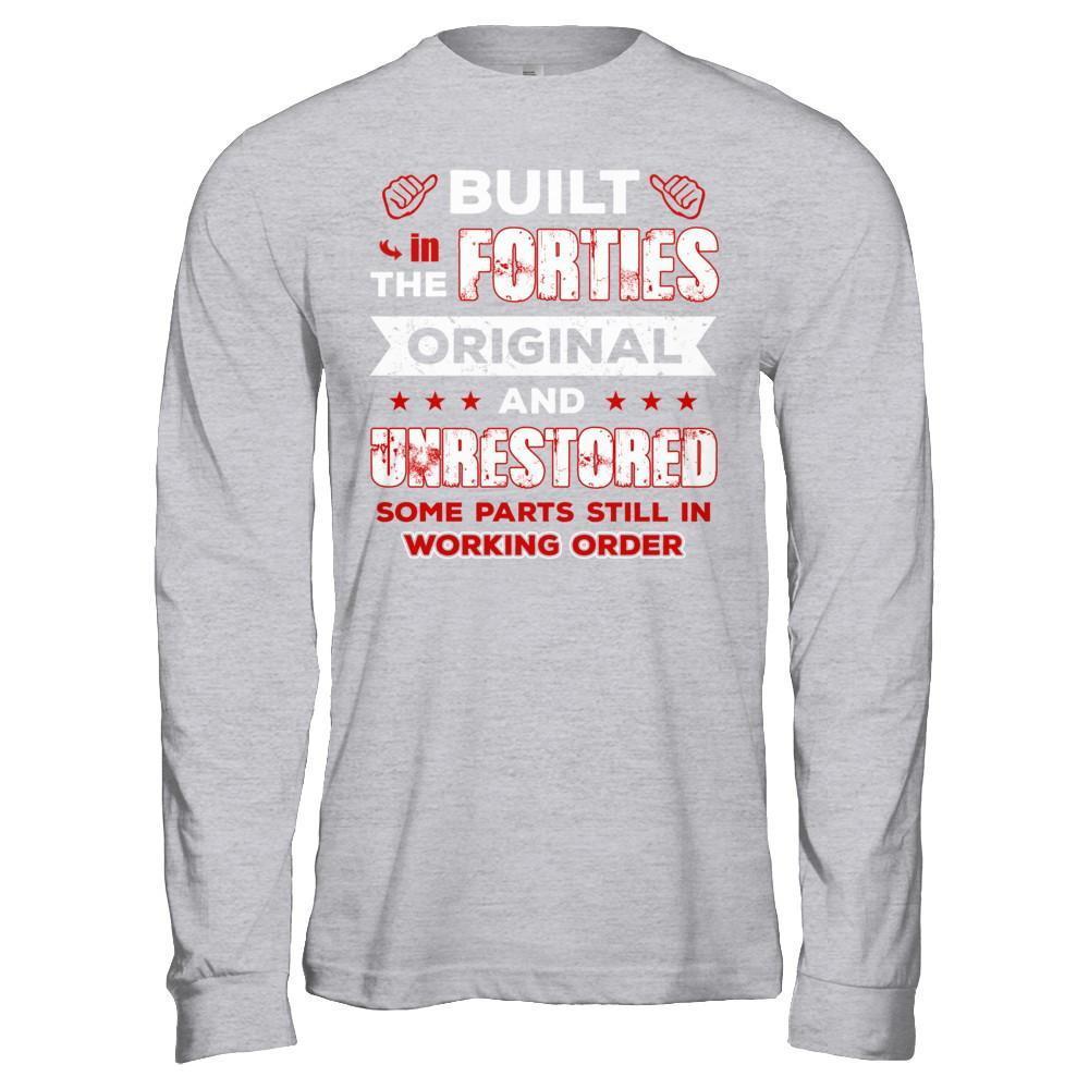 Built In The Forties Original And Unrestored T-Shirt & Hoodie | Teecentury.com