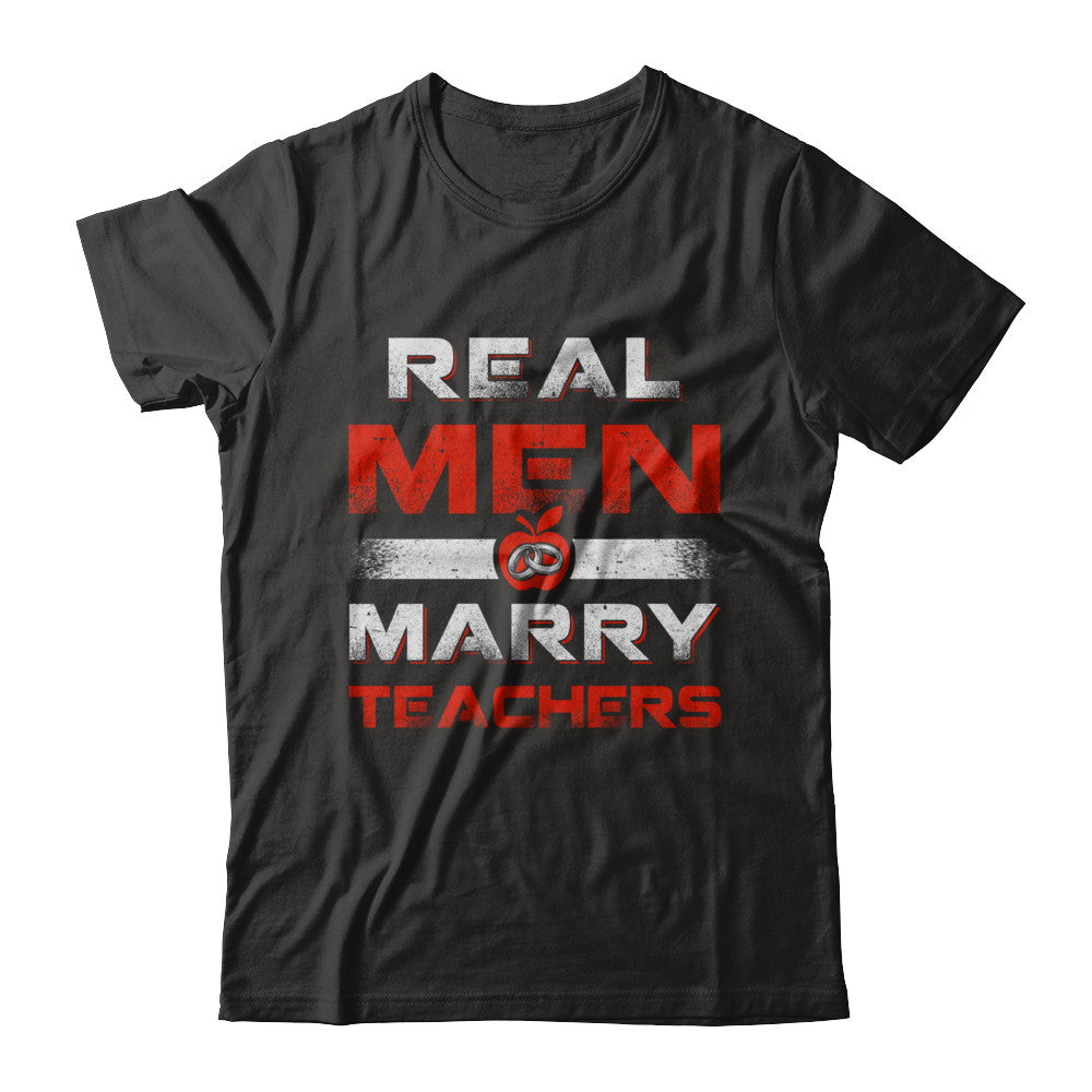Real Men Marry Teachers T-Shirt & Hoodie | Teecentury.com