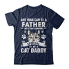 Any Man Can Be A Father Someone Special To Be A Cat Daddy T-Shirt & Hoodie | Teecentury.com