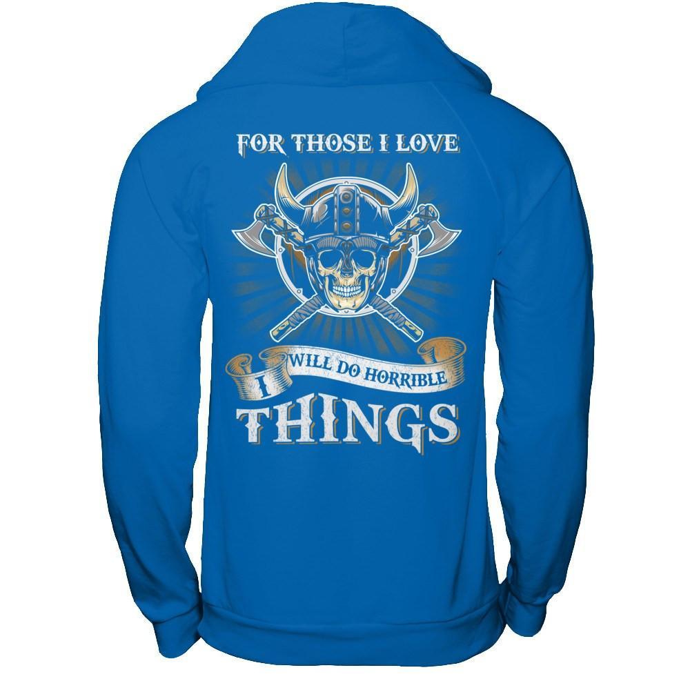 Viking For Those I Love I Will Do Horrible Things T-Shirt & Hoodie | Teecentury.com