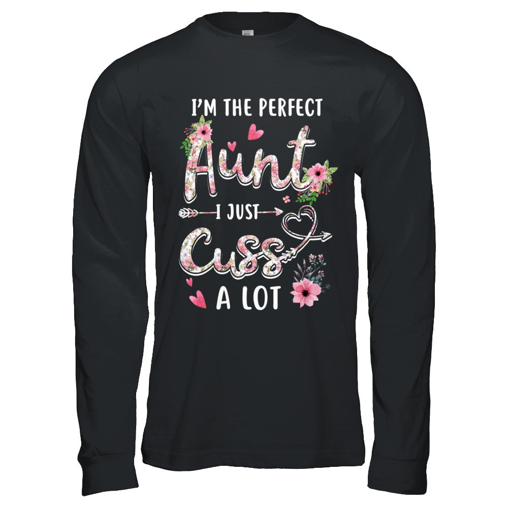I'm The Perfect Aunt I Just Cuss A Lot T-Shirt & Hoodie | Teecentury.com