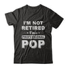 I'm Not Retired A Professional Pop Father Day Gift T-Shirt & Hoodie | Teecentury.com