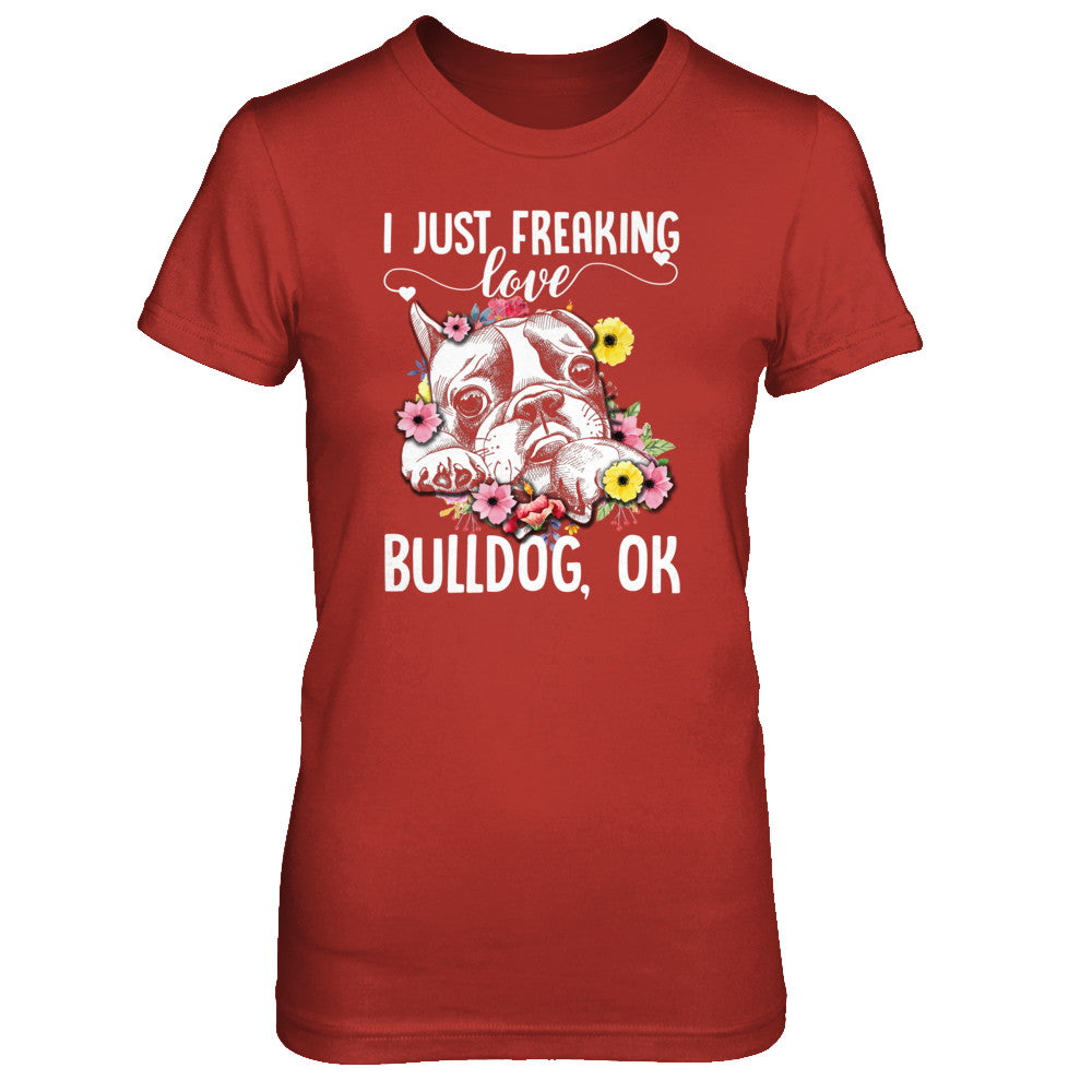 Dog I Just Freaking Love Bulldog T-Shirt & Tank Top | Teecentury.com