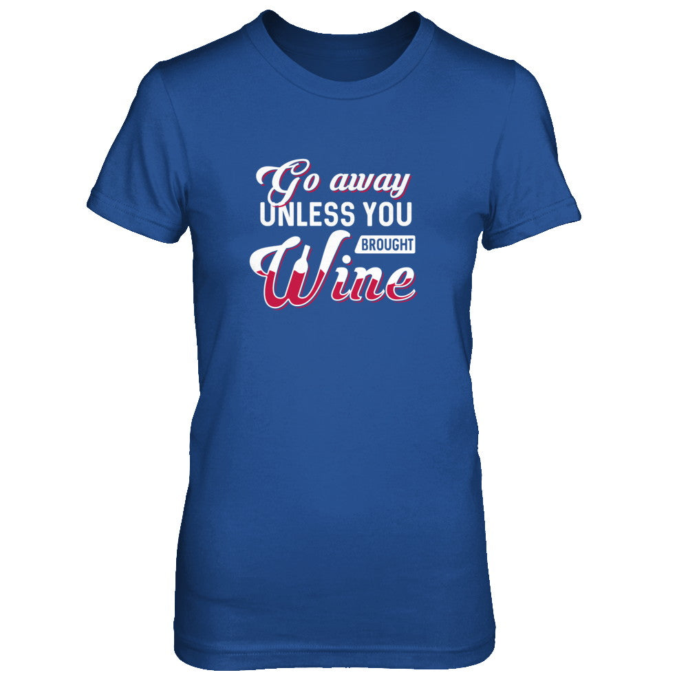 Go Away Unless You Brought Wine Lover T-Shirt & Tank Top | Teecentury.com
