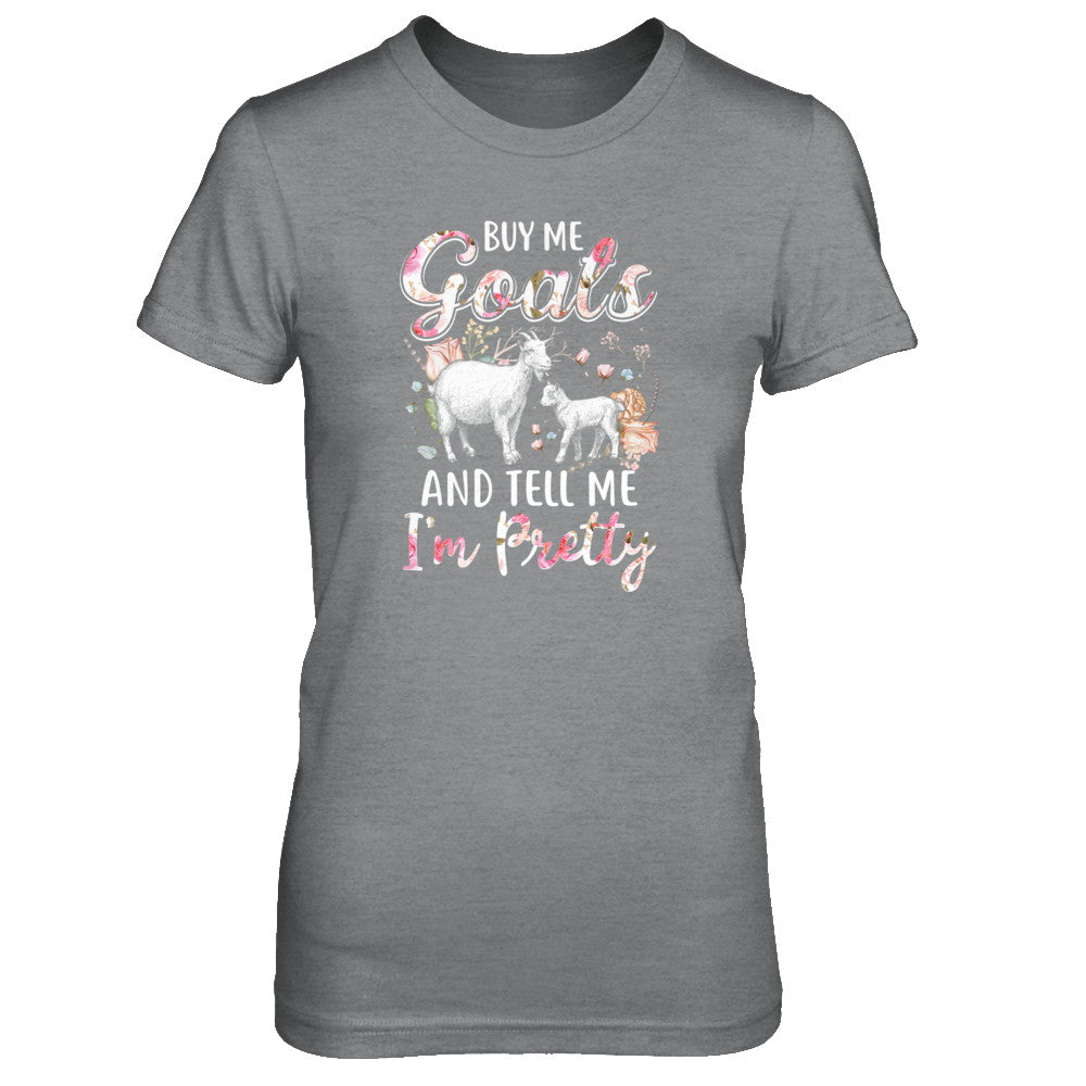 Buy Me Goats And Tell Me I'm Pretty T-Shirt & Tank Top | Teecentury.com