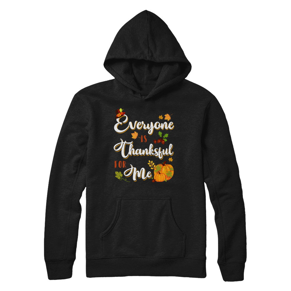 Everyone Is Thankful For Me Thanksgiving Day T-Shirt & Sweatshirt | Teecentury.com