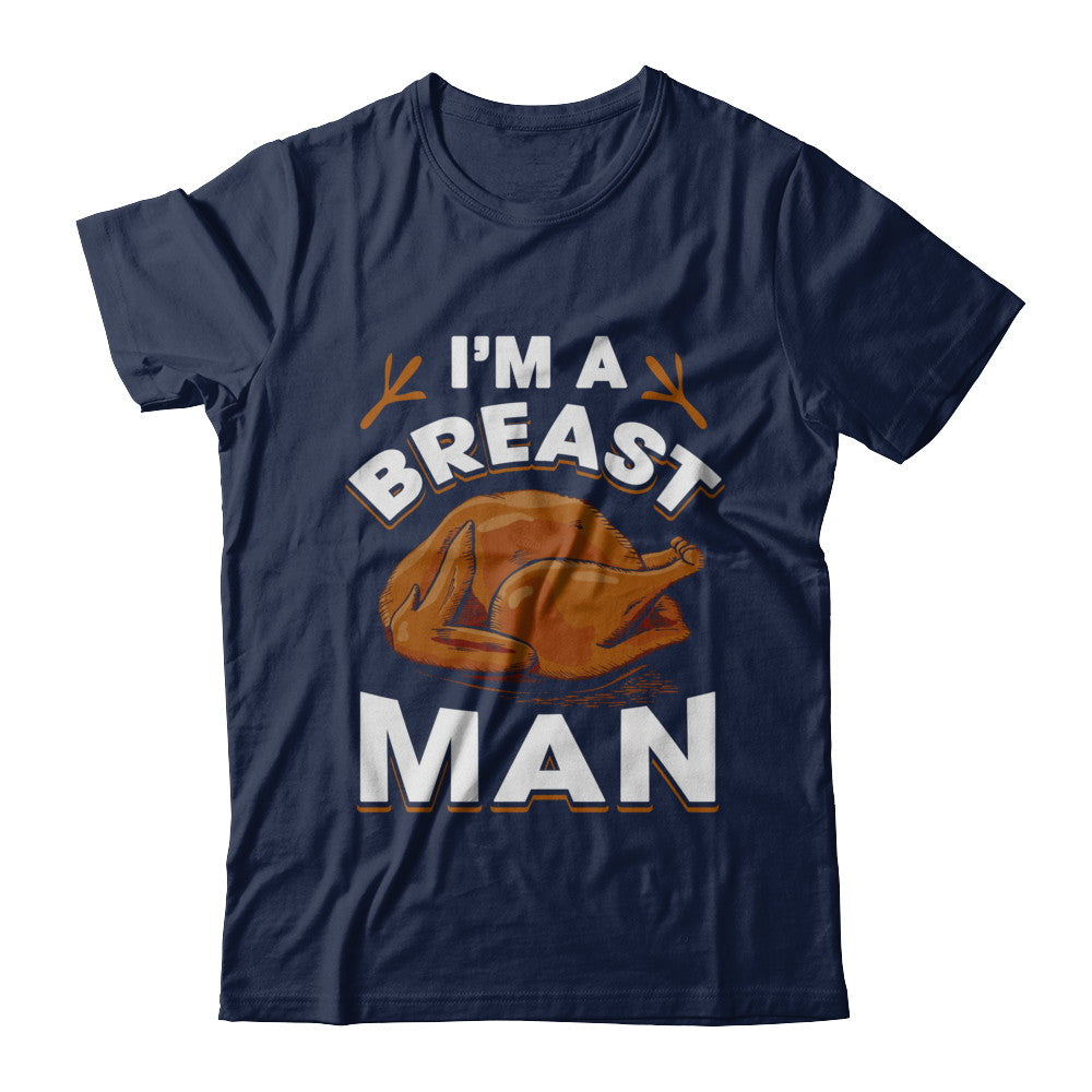 I'm A Breast Man Funny Thanksgiving Turkey T-Shirt & Hoodie | Teecentury.com
