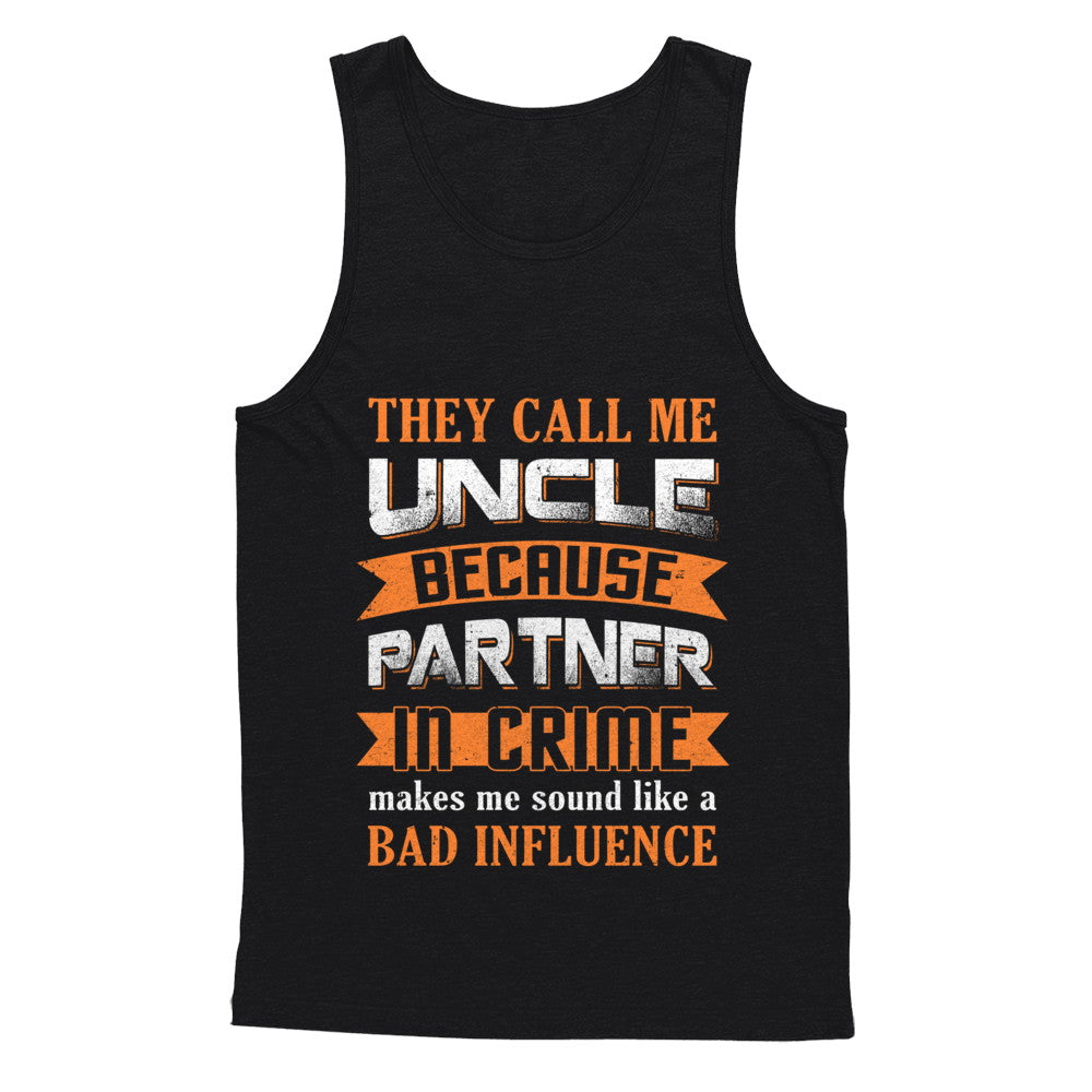 Funny Call Uncle Partner In Crime Make Bad Influence T-Shirt & Hoodie | Teecentury.com