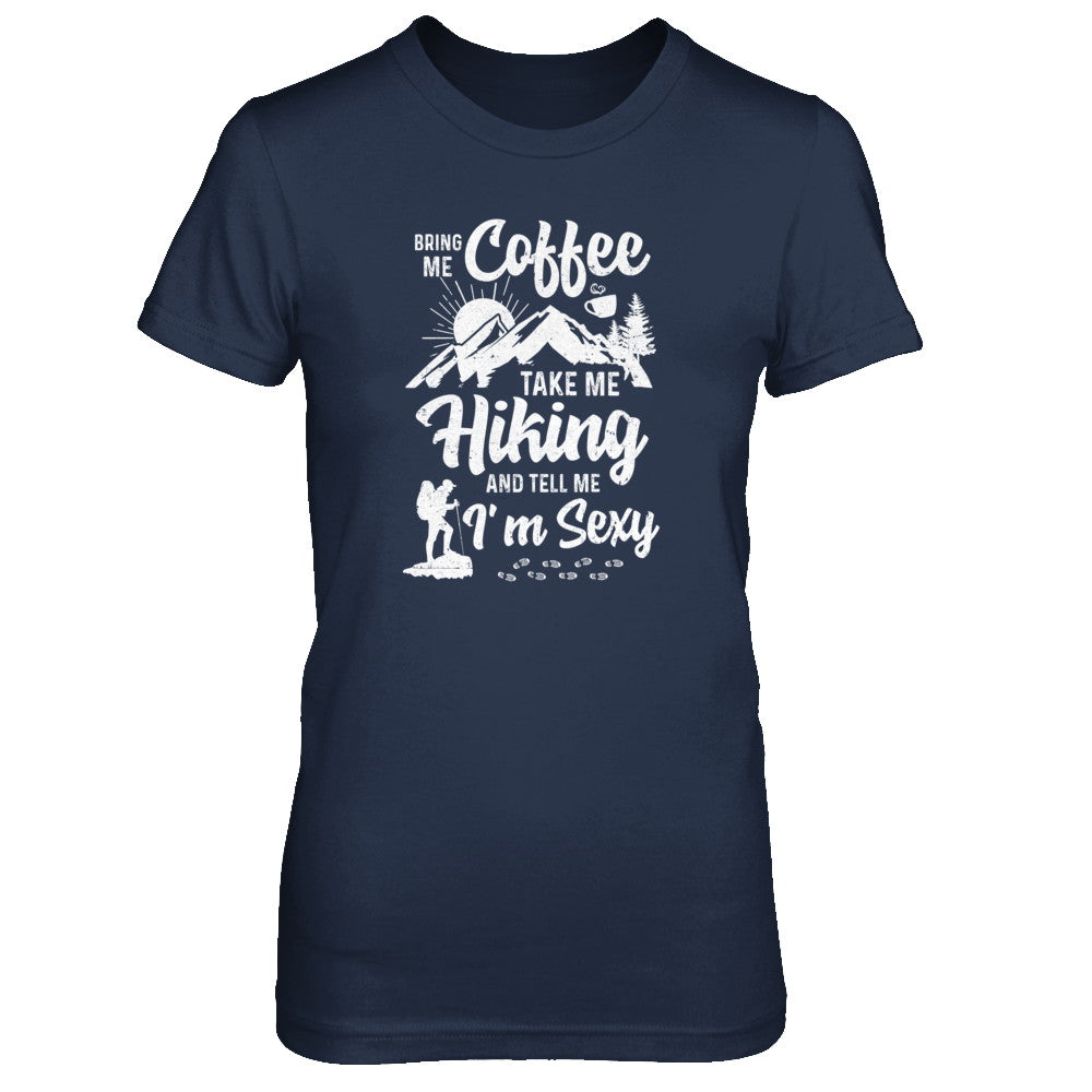 Bring Me Coffee Take Me Hiking And Tell Me Sexy T-Shirt & Tank Top | Teecentury.com