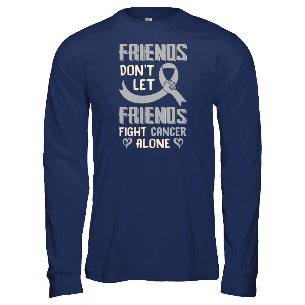Friends Don't Let Friends Fight Cancer Alone Grey Gray Awareness T-Shirt & Tank Top | Teecentury.com