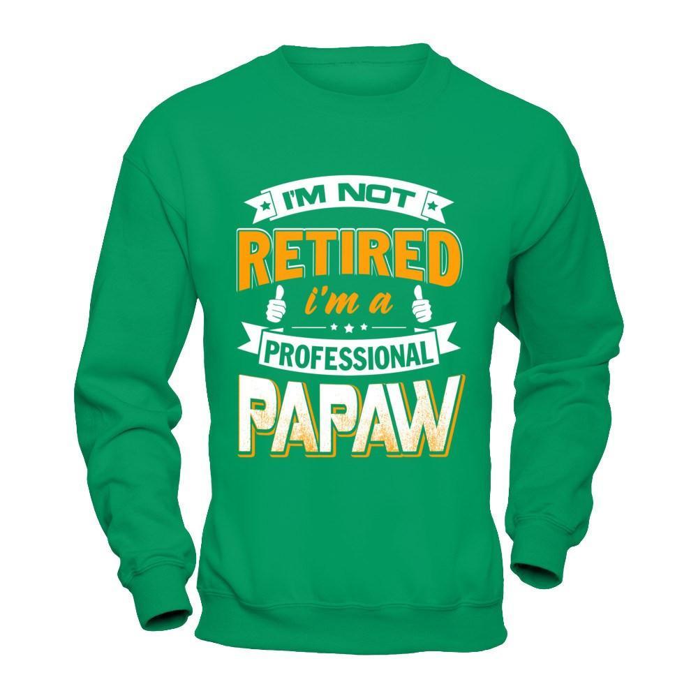 I'm Not Retired I'm A Professional Papaw Shirt & Hoodie