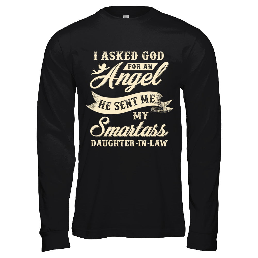 I Asked God For An Angel He Sent Me My Smartass Daughter-In-Law T-Shirt & Hoodie | Teecentury.com
