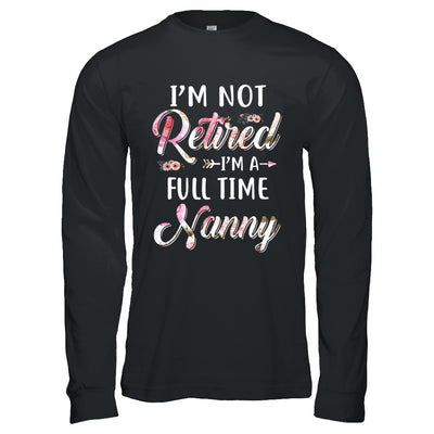 I'm Not Retired I'm A Full Time Nanny Mothers Day T-Shirt & Hoodie | Teecentury.com