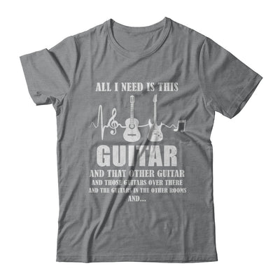 All I Need Is This Guitar True Story About Guitarists T-Shirt & Hoodie | Teecentury.com